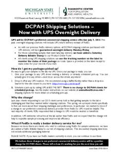 4125 Beaumont Road, Lansing, MI 48910 | PH: [removed] | FX: [removed] | animalhealth.msu.edu  DCPAH Shipping Solutions – Now with UPS Overnight Delivery UPS will be DCPAH’s preferred commercial shipping service