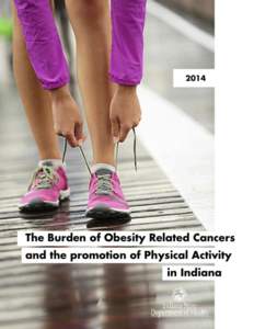 1  Preface Over the past several years, Indiana has made great strides in reducing the burden of cancer. While cancer incidence continues to decline, cancer is still the second leading cause of death, affecting every in