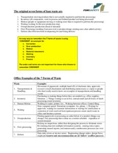 The original seven forms of lean waste are: Transportation (moving products that is not actually required to perform the processing) Inventory (all components, work in process and finished product not being processed)