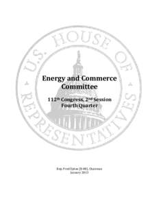 Energy and Commerce Committee 112th Congress, 2nd Session Fourth Quarter  Rep. Fred Upton (R-MI), Chairman