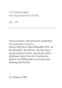 Nachsynodales Apostolisches Schreiben Sacramentum Caritatis Seiner Heiligkeit Papst Benedikt XVI. an die Bischöfe, den Klerus, die Personen gottgeweihten Lebens und an die christgläubigen Laien über die Eucharistie Quelle und Höhepunkt von Leben und Sendung der Kirche (Verlautbarungen des Apostolischen Stuhls Nr. 177, Bonn 2007)