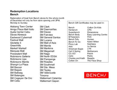 Redemption Locations Bench Redemption of treat from Bench stores for the whole month of December will only be from store opening until 2PM, Monday to Sunday.
