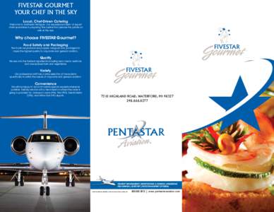 FIVESTAR GOURMET YOUR CHEF IN THE SKY Local, Chef-Driven Catering Welcome to Southeast Michigan. Our experienced team of expert chefs specializes in preparing fine cuisine that pleases the palate as