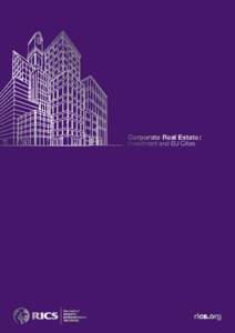 Corporate Real Estate : Investment and EU Cities Foreword  RICS members in Europe are highly qualified professionals working internationally to support