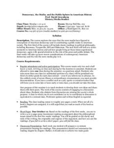 Democracy, the Media, and the Public Sphere in American History Prof. David Greenberg History/Media Studies Class Time: Monday[removed]Room: Murray Hall Rm. 015 Email: davidgr[at]rci.rutgers.edu