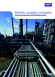 Reliability, availability, sustainability Achieve your business goals with SKF downstream solutions The Power of Knowledge Engineering  Every hydrocarbon processing plant is different.