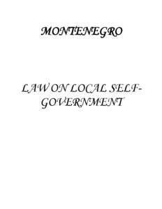 MONTENEGRO  LAW ON LOCAL SELFGOVERNMENT LAW ON LOCAL SELF-GOVERNMENT (“Official Gazette of the Republic of Montenegro”, No[removed], [removed], [removed],