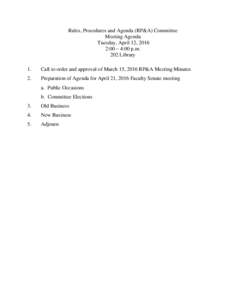 Rules, Procedures and Agenda (RP&A) Committee Meeting Agenda Tuesday, April 12, 2016 2:00 – 4:00 p.m. 202 Library 1.