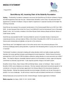 MEDIA STATEMENT 1 August 2013 David Murray AO, incoming Chair of the Butterfly Foundation Sydney – The Butterfly Foundation is pleased to announce that David Murray AO will join its Board in August, and will be appoint