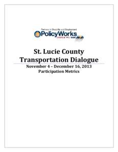 St. Lucie County Transportation Dialogue November 4 – December 16, 2013 Participation Metrics  Table of Contents