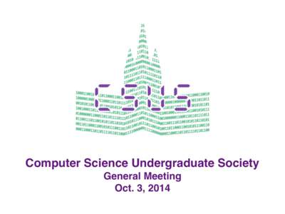 Computer Science Undergraduate Society General Meeting Oct. 3, 2014 Welcome to CSUS! •