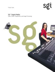 Product Guide  SGI™ Digital Media Video, Audio, Compression, and Image Processing  Solutions for Video, Audio,