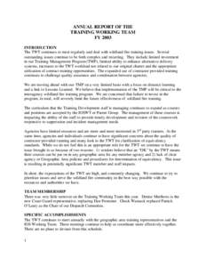 ANNUAL REPORT OF THE TRAINING WORKING TEAM FY 2003 INTRODUCTION The TWT continues to meet regularly and deal with wildland fire training issues. Several outstanding issues continue to be both complex and recurring. They 