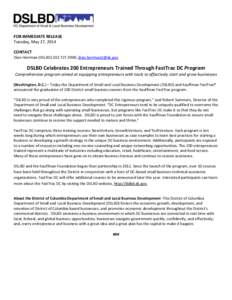 FOR IMMEDIATE RELEASE Tuesday, May 27, 2014 CONTACT Dian Herrman (DSLBD[removed]; [removed]  DSLBD Celebrates 200 Entrepreneurs Trained Through FastTrac DC Program