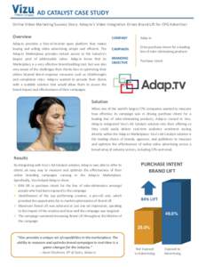 AD CATALYST CASE STUDY Online Video Marketing Success Story: Adap.tv’s Video Integration Drives Brand Lift for CPG Advertiser Overview Adap.tv provides a first-of-its-kind open platform that makes buying and selling vi