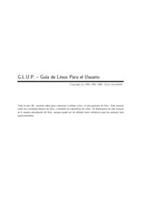 G.L.U.P. – Gu´ıa de Linux Para el Usuario c 1993, 1994, 1996 Larry Greenfield Copyright Todo lo que Ud. necesita saber para comenzar a utilizar Linux, el clon gratuito de Unix. Este manual cubre los comandos b´asico