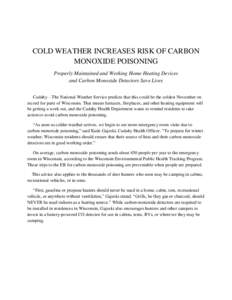 COLD WEATHER INCREASES RISK OF CARBON MONOXIDE POISONING Properly Maintained and Working Home Heating Devices and Carbon Monoxide Detectors Save Lives Cudahy—The National Weather Service predicts that this could be the