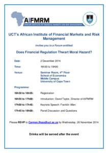 UCT’s African Institute of Financial Markets and Risk Management invites you to a Forum entitled: Does Financial Regulation Thwart Moral Hazard? Date: