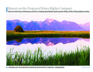 Report on the Proposed Water Rights Compact Between the State of Montana and The Confederated Salish and Kootenai Tribes of the Flathead Reservation PREPARED BY THE MONTANA RESERVED WATER RIGHTS COMPACT COMMISSION  JANUA