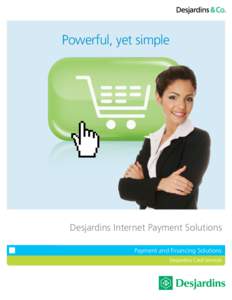 Powerful, yet simple  Desjardins Internet Payment Solutions Payment and Financing Solutions  TABLE OF CONTENTS