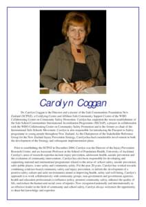 Carolyn Coggan Dr. Carolyn Coggan is the Director and a trustee of the Safe Communities Foundation New Zealand (SCFNZ), a Certifying Centre and Affiliate Safe Community Support Centre of the WHO Collaborating Centre on C