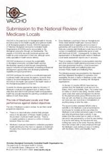 Submission to the National Review of Medicare Locals VACCHO is the peak body for Aboriginal health in Victoria and advocates for the health equality and optimum health of all Aboriginal people in Victoria. VACCHO represe