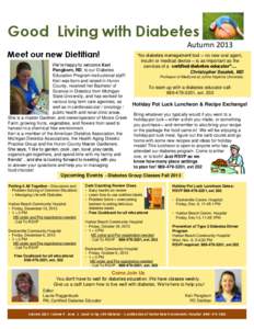 Good Living with Diabetes Meet our new Dietitian! Autumn 2013 “No diabetes management tool – no new oral agent, insulin or medical device – is as important as the