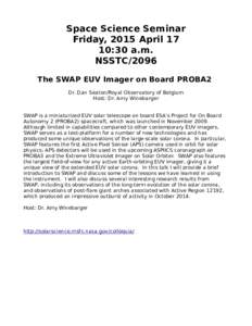 Space Science Seminar Friday, 2015 April 17 10:30 a.m. NSSTC/2096 The SWAP EUV Imager on Board PROBA2 Dr. Dan Seaton/Royal Observatory of Belgium