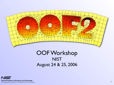 OOF Workshop NIST August 24 & 25, 2006 1