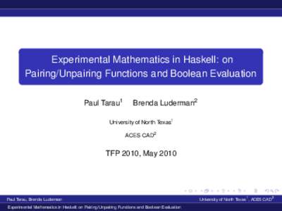 Experimental Mathematics in Haskell: on Pairing/Unpairing Functions and Boolean Evaluation Paul Tarau1 Brenda Luderman2