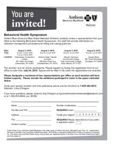 Behavioral Health Symposium Anthem Blue Cross and Blue Shield Medicaid (Anthem) cordially invites a representative from your office to the following Behavioral Health Symposium. Our staff will provide information on util