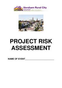 PROJECT RISK ASSESSMENT NAME OF EVENT_________________________ Horsham Rural City Council Risk Management Manual
