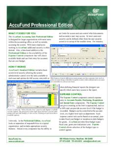 AccuFund Professional Edition WHAT IT DOES FOR YOU The AccuFund Accounting Suite Professional Edition is designed for larger organizations with more users within the accounting office, as well as outside, accessing the s