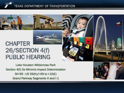 CHAPTER 26/SECTION 4(f) PUBLIC HEARING Lake Houston Wilderness Park Section 4(f) De Minimis Impact Determination SH 99 : US 59(N)/I-69 to I-10(E)