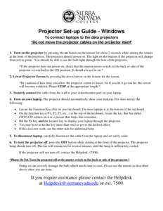 Projector Set-up Guide - Windows To connect laptops to the data projectors *Do not move the projector cables on the projector itself* 1. Turn on the projector by pressing the on button on the remote for about 2 seconds w