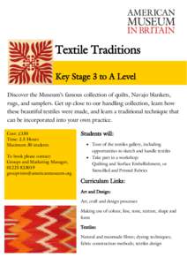 Textile Traditions Key Stage 3 to A Level Discover the Museum’s famous collection of quilts, Navajo blankets, rugs, and samplers. Get up close to our handling collection, learn how these beautiful textiles were made, a