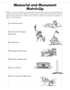 Memorial and Monument Match-Up Below are pictures of important memorials and monuments, each commemorating one or more American heroes. Match each memorial or monument with its name. Draw a line between each picture and 