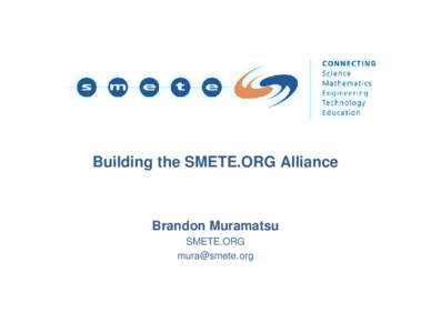 Building the SMETE.ORG Alliance  Brandon Muramatsu SMETE.ORG [removed]