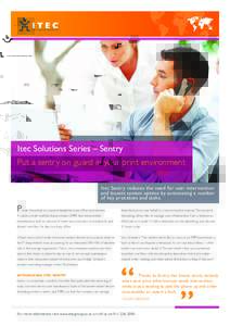 Itec Solutions Series – Sentry Put a sentry on guard in your print environment Itec Sentry reduces the need for user intervention and boosts system uptime by automating a number of key processes and tasks.