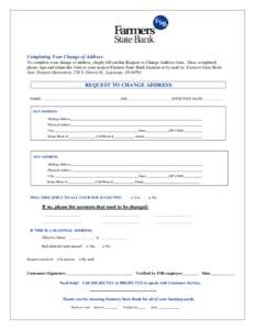 Completing Your Change of Address: To complete your change of address, simply fill out this Request to Change Address form. Once completed, please sign and return this form to your nearest Farmers State Bank location or 