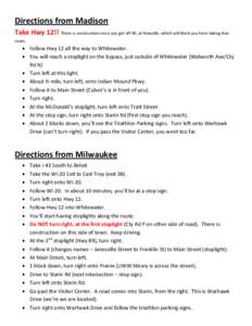 Directions from Madison Take Hwy 12!! There is construction once you get off 90, at Newville, which will block you from taking that route.  Follow Hwy 12 all the way to Whitewater.  You will reach a stoplight on th