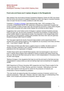 MEDIA RELEASE 10 July 2013 Embargoed Thursday 11July at[removed]Sydney time) Feral cats and foxes won’t replace dingoes in the Rangelands New research from the Invasive Animals Cooperative Research Centre (IA CRC) has s