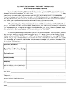 SOLUTIONS THRU SOFTWARE - THIRD PARTY ADMINISTRATOR ACH PAYMENT AUTHORIZATION FORM Pursuant to the Third-Party Administrator Testing Services Agreement (“TPA Agreement”) entered between Solutions Thru Software, Inc. 