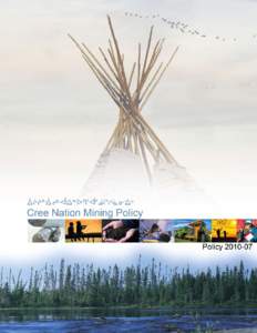 Message from Grand Chief It is my pleasure to present to the Cree people our Cree Nation Mining Policy. This document was developed over a period of time, presented to the Grand Council/Cree Regional Authority Council/B