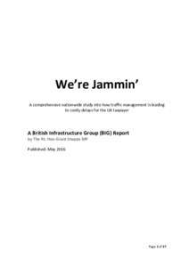 We’re Jammin’ A comprehensive nationwide study into how traffic management is leading to costly delays for the UK taxpayer A British Infrastructure Group (BIG) Report by The Rt. Hon Grant Shapps MP