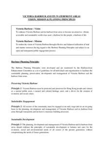 VICTORIA HARBOUR AND ITS WATERFRONT AREAS VISION, MISSION & PLANNING PRINCIPLES Victoria Harbour : Vision To enhance Victoria Harbour and its harbour-front areas to become an attractive, vibrant, accessible and sustainab