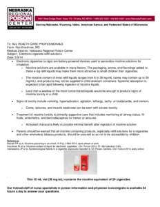 Serving Nebraska, Wyoming, Idaho, American Samoa, and Federated States of Micronesia  To: ALL HEALTH CARE PROFESSIONALS From: Ron Kirschner, MD Medical Director, Nebraska Regional Poison Center Subject: Electronic cigare