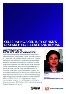 CELEBRATING A CENTURY OF HKU’S RESEARCH EXCELLENCE AND BEYOND An interview with Professor YAM, Vivian Wing Wah Professor Vivian Yam Wing-Wah is the Philip Wong Wilson Wong Professor in Chemistry and Energy, and Chair P