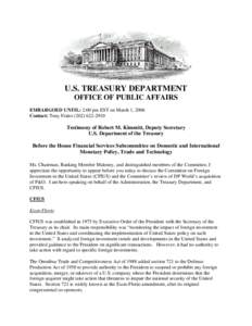 U.S. TREASURY DEPARTMENT OFFICE OF PUBLIC AFFAIRS EMBARGOED UNTIL: 2:00 pm EST on March 1, 2006 Contact: Tony Fratto[removed]Testimony of Robert M. Kimmitt, Deputy Secretary