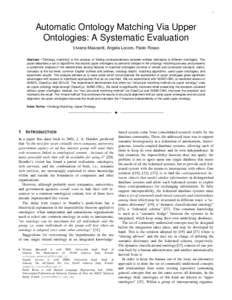 1  Automatic Ontology Matching Via Upper Ontologies: A Systematic Evaluation Viviana Mascardi, Angela Locoro, Paolo Rosso Abstract—“Ontology matching” is the process of finding correspondences between entities belo